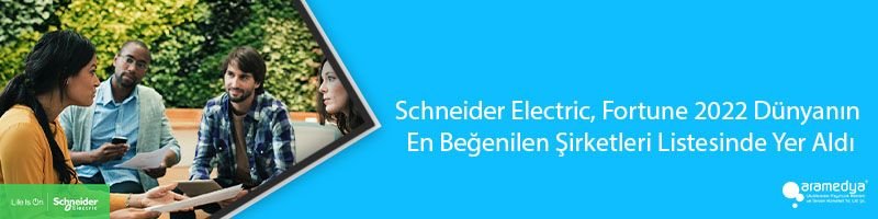 Schneider Electric, Fortune 2022 Dünyanın En Beğenilen Şirketleri Listesinde Yer Aldı