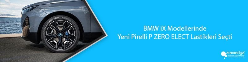 BMW iX Modellerinde Yeni Pirelli P ZERO ELECT Lastikleri Seçti