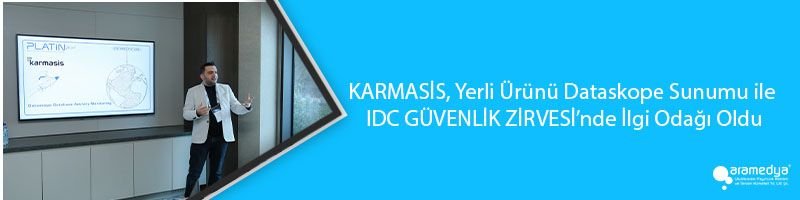 KARMASİS, Yerli Ürünü Dataskope Sunumu ile IDC GÜVENLİK ZİRVESİ’nde İlgi Odağı Oldu
