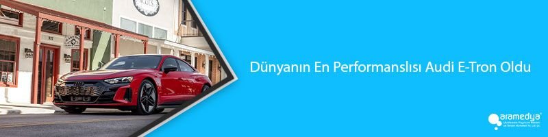 Dünyanın En Performanslısı Audi E-Tron Oldu