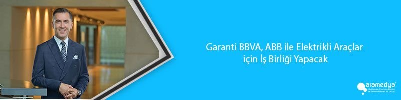 Garanti BBVA, ABB ile Elektrikli Araçlar için İş Birliği Yapacak