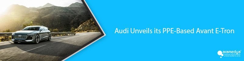 Audi Unveils its PPE-Based Avant E-Tron