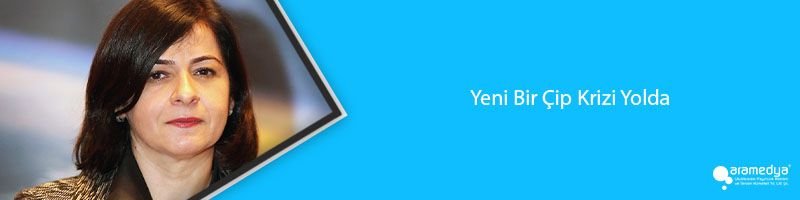 Yeni Bir Çip Krizi Yolda