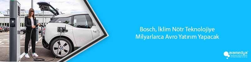 Bosch, İklim Nötr Teknolojiye Milyarlarca Avro Yatırım Yapacak 