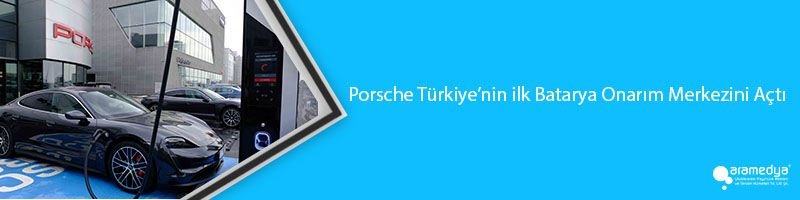 Porsche Türkiye’nin ilk Batarya Onarım Merkezini Açtı