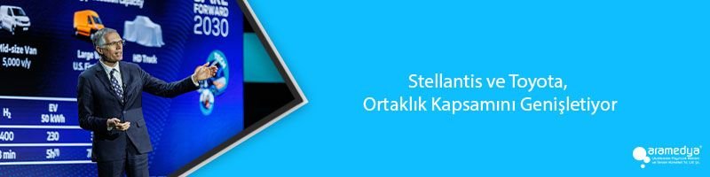Stellantis ve Toyota, Ortaklık Kapsamını Genişletiyor