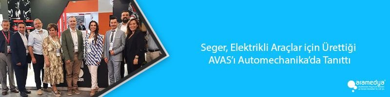 Seger, Elektrikli Araçlar için Ürettiği AVAS’ı Automechanika’da Tanıttı