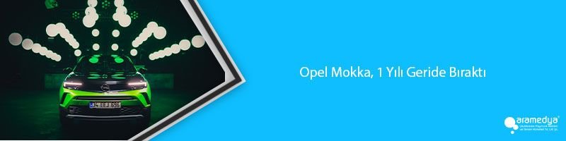 Opel Mokka, 1 Yılı Geride Bıraktı