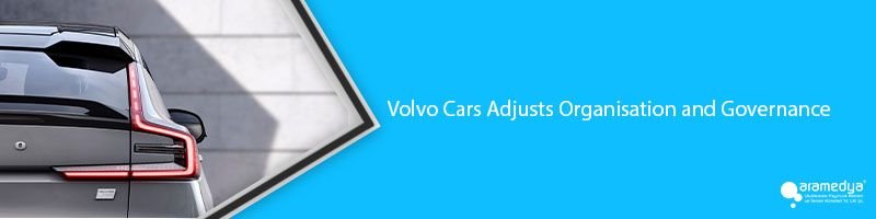 Volvo Cars Adjusts Organisation and Governance