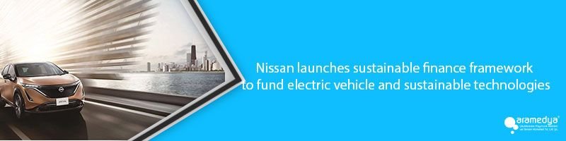 Nissan launches sustainable finance framework to fund electric vehicle and sustainable technologies