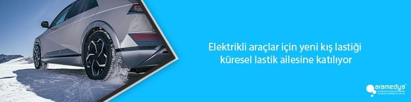 Elektrikli araçlar için yeni kış lastiği küresel lastik ailesine katılıyor