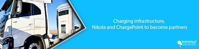 Charging infrastructure, Nikola and ChargePoint to become partners