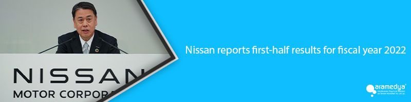 Nissan reports first-half results for fiscal year 2022