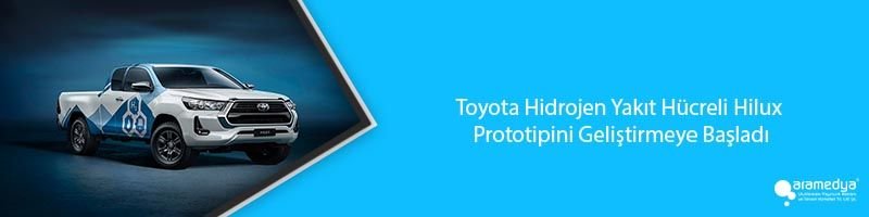 Toyota Hidrojen Yakıt Hücreli Hilux Prototipini Geliştirmeye Başladı