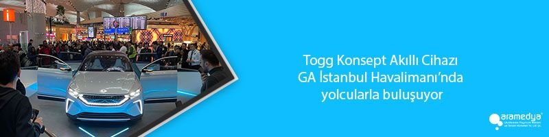 Togg Konsept Akıllı Cihazı İGA İstanbul Havalimanı’nda yolcularla buluşuyor